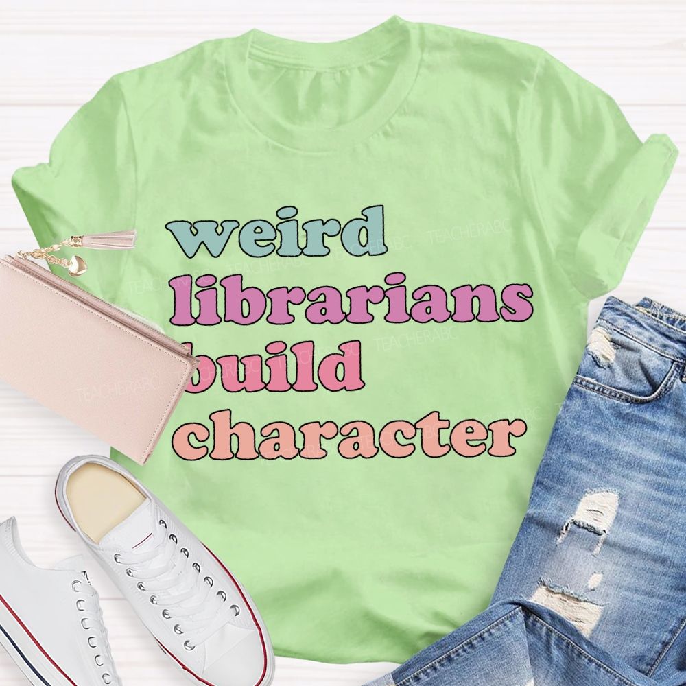 Weird Librarians Build Character T-shirt