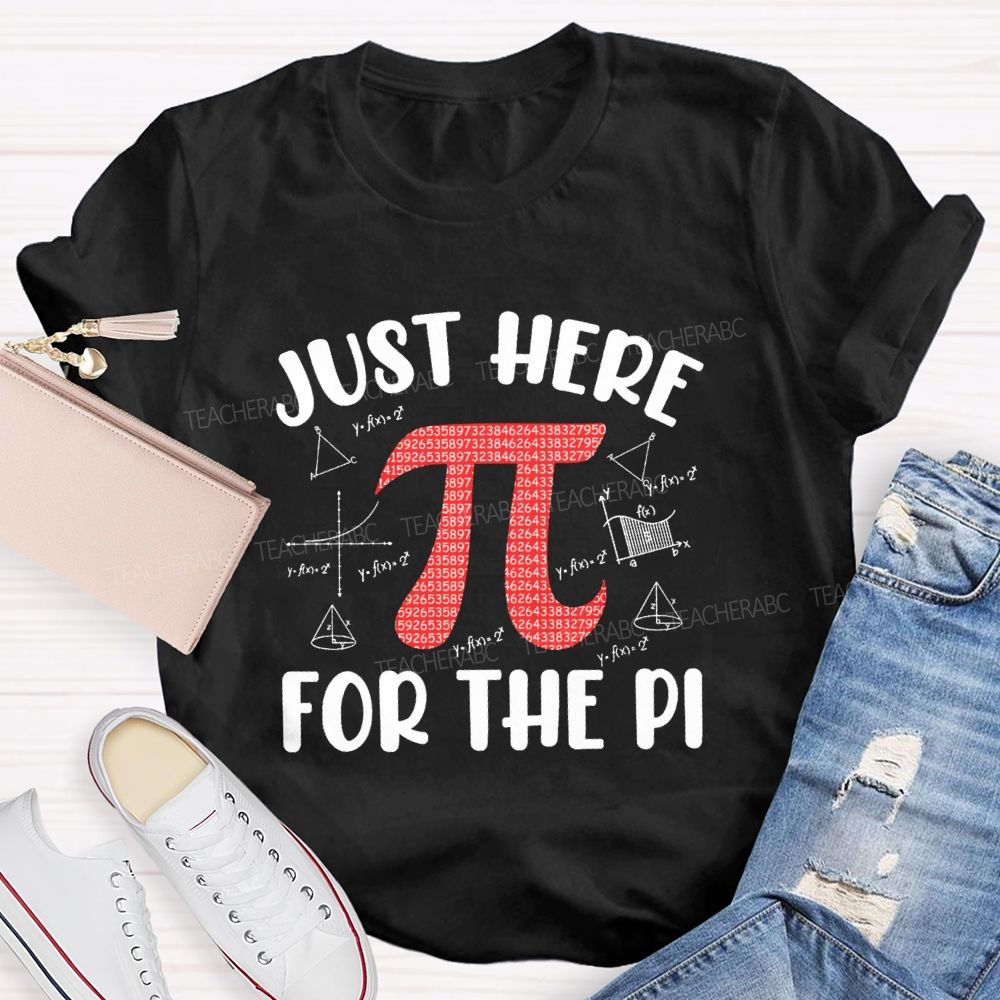 Just Here For The Pi Math Teacher T-shirt