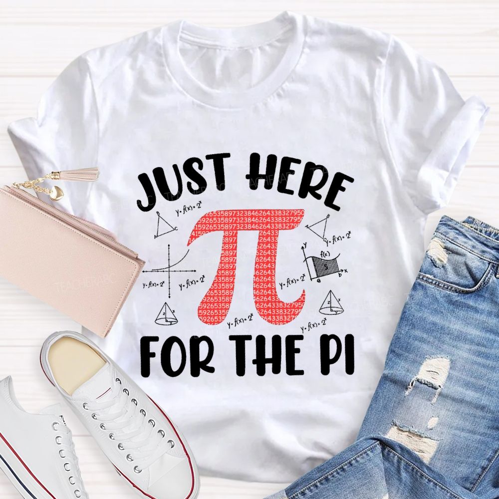 Just Here For The Pi Math Teacher T-shirt
