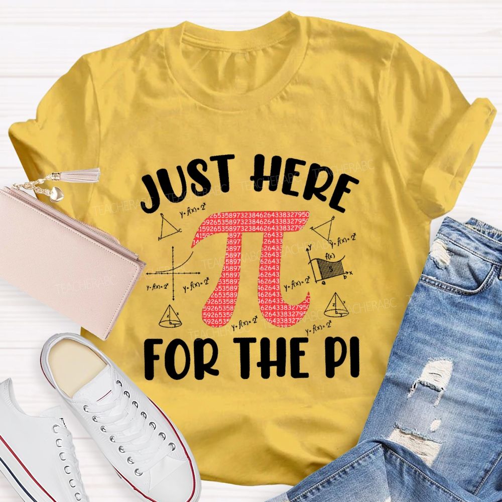 Just Here For The Pi Math Teacher T-shirt