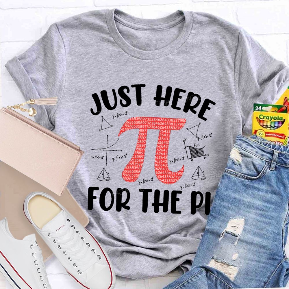 Just Here For The Pi Math Teacher T-shirt