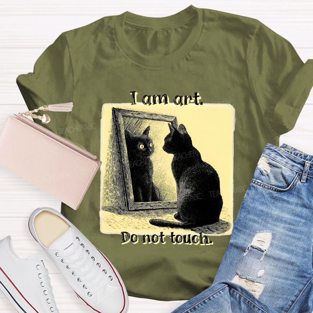 I Am Art Do Not Touch Art Teacher T-Shirt