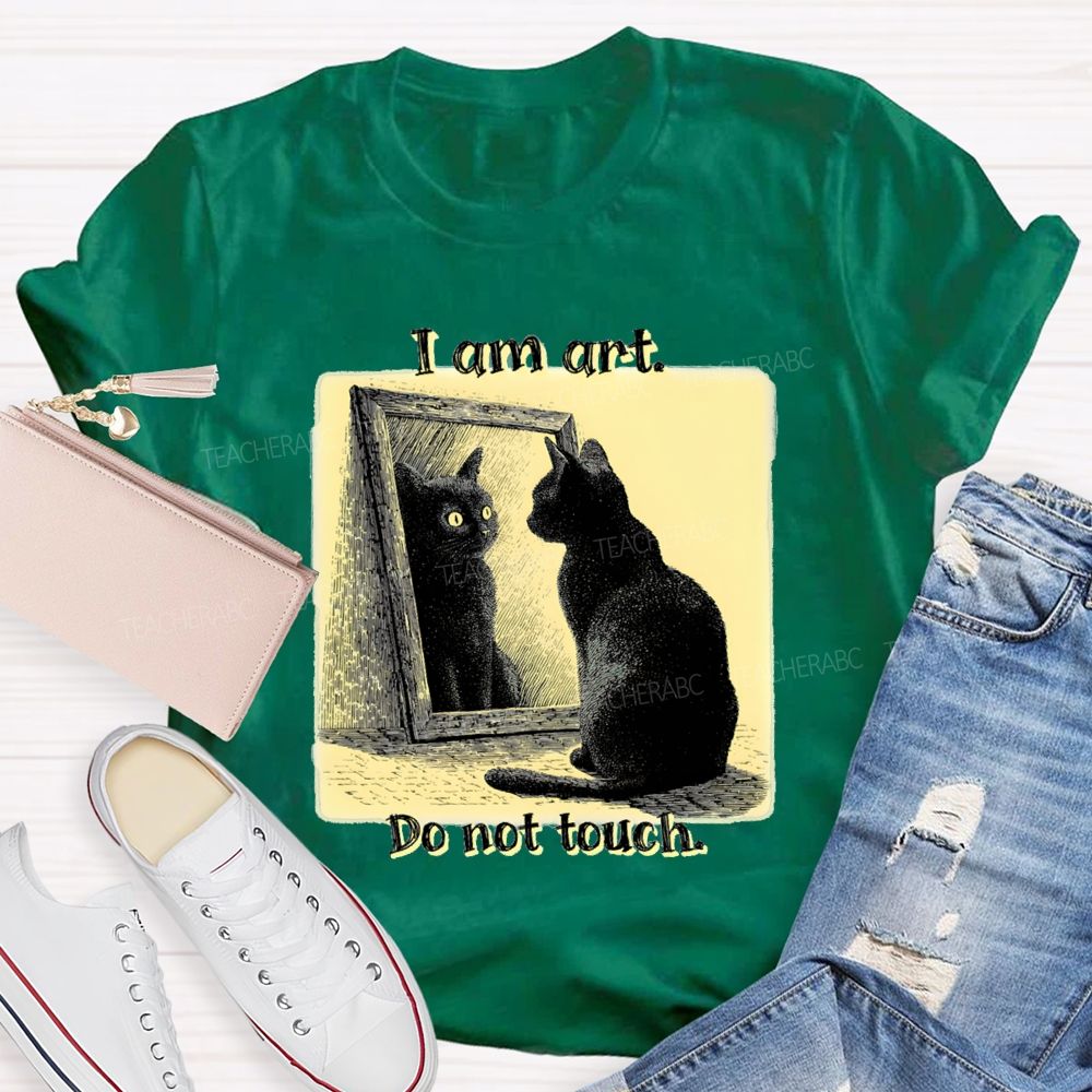 I Am Art Do Not Touch Art Teacher T-Shirt