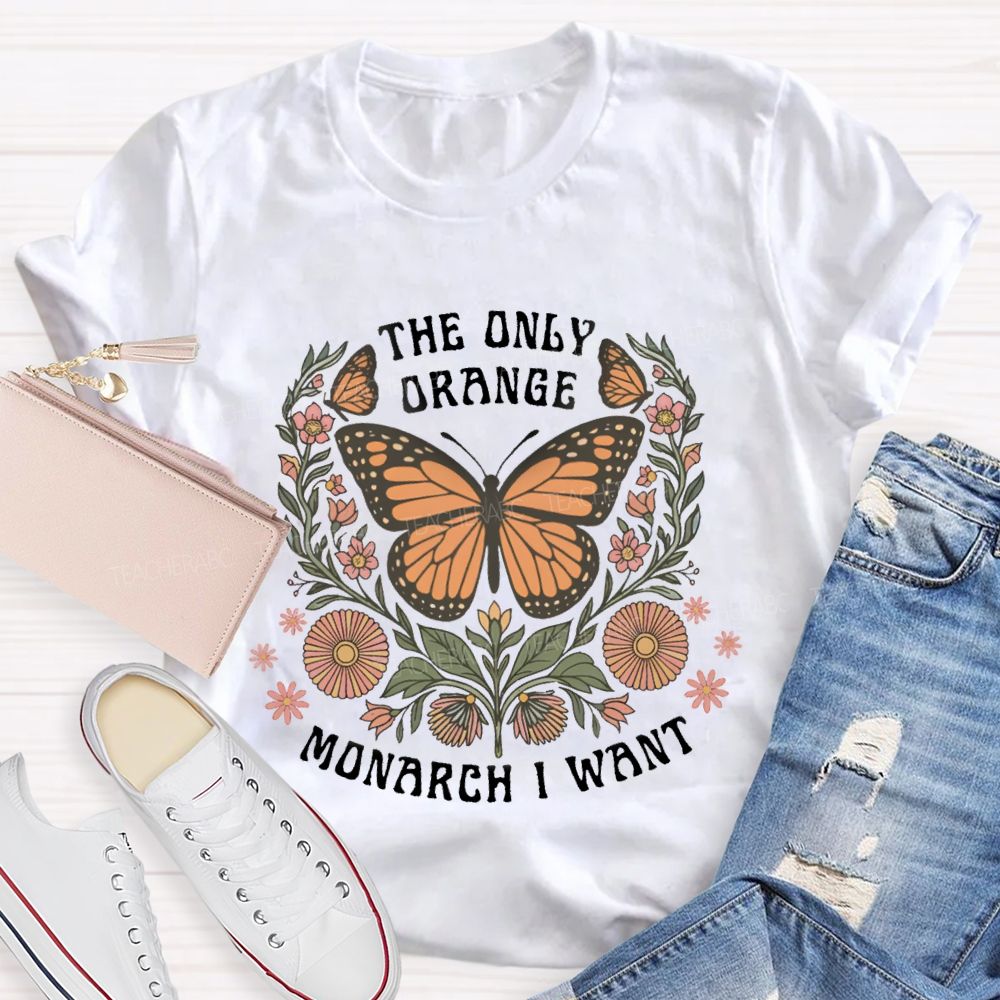 The Only Orange Monarch I Want T-shirt