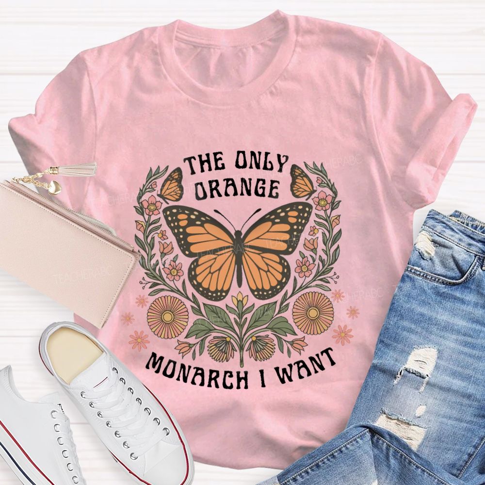 The Only Orange Monarch I Want T-shirt