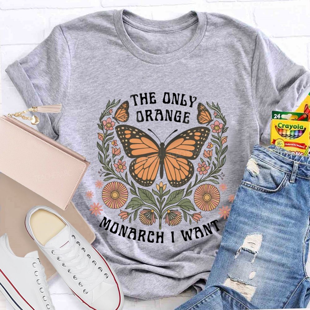 The Only Orange Monarch I Want T-shirt