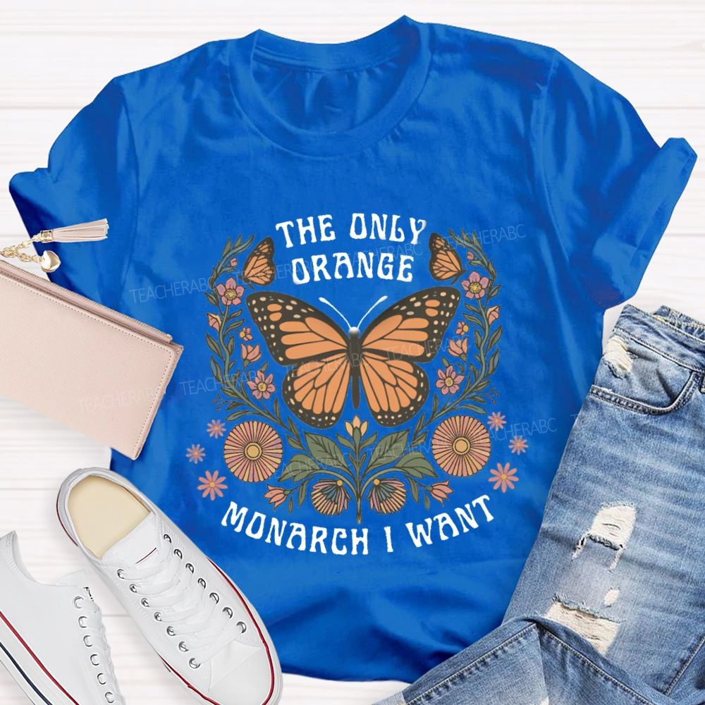 The Only Orange Monarch I Want T-shirt