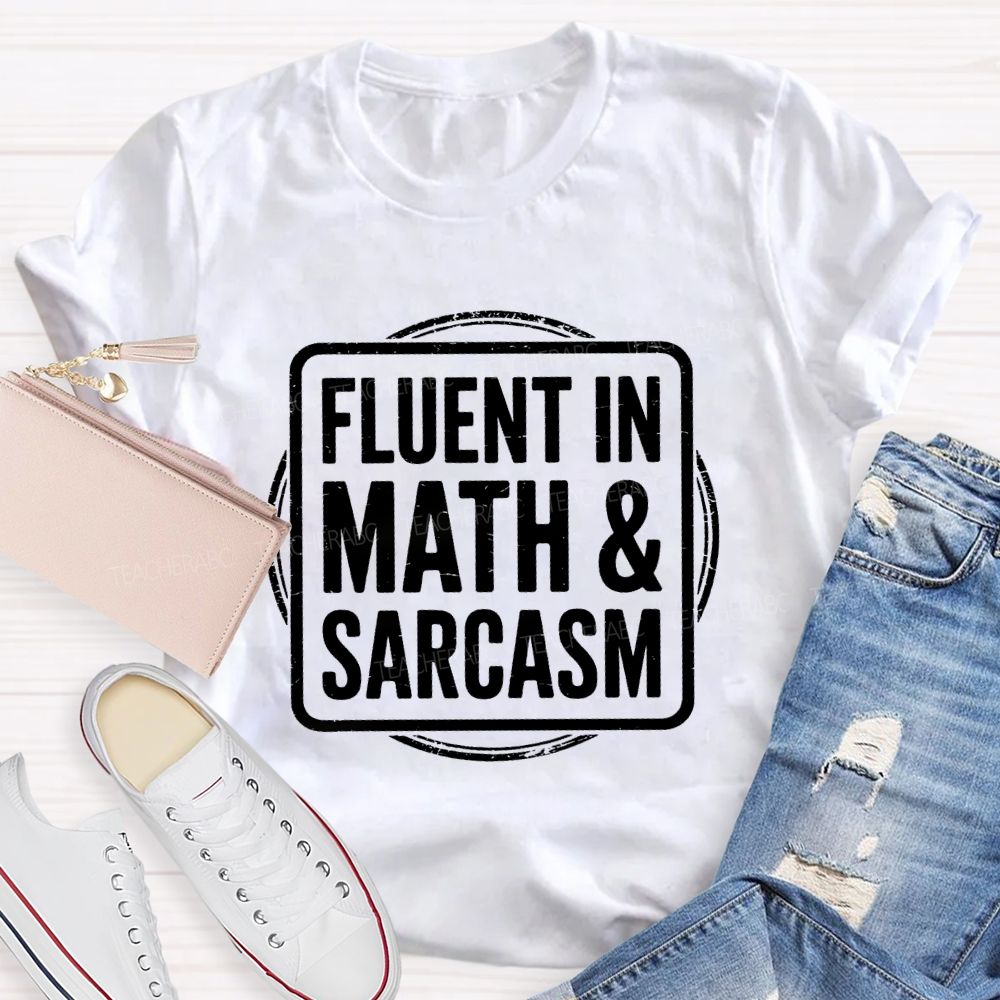 Fluent In Math And Sarcasm Math Teacher T-Shirt