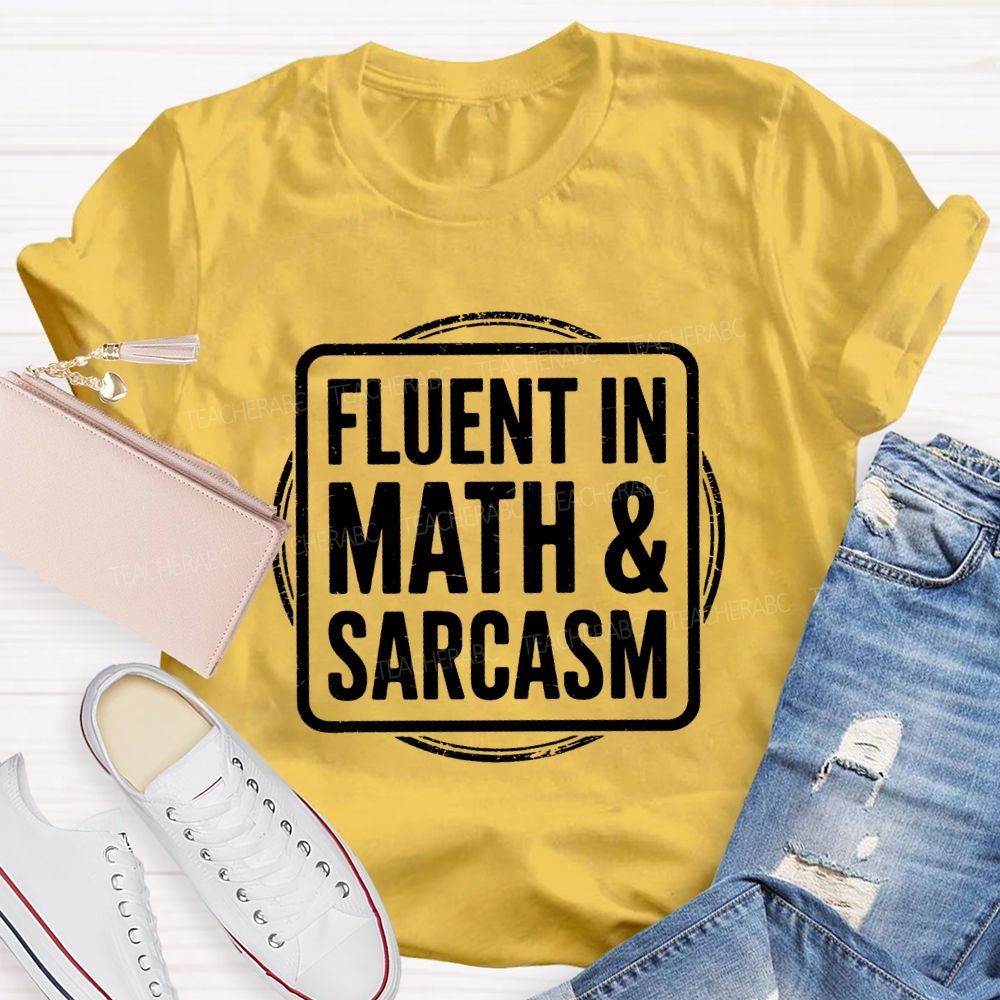 Fluent In Math And Sarcasm Math Teacher T-Shirt