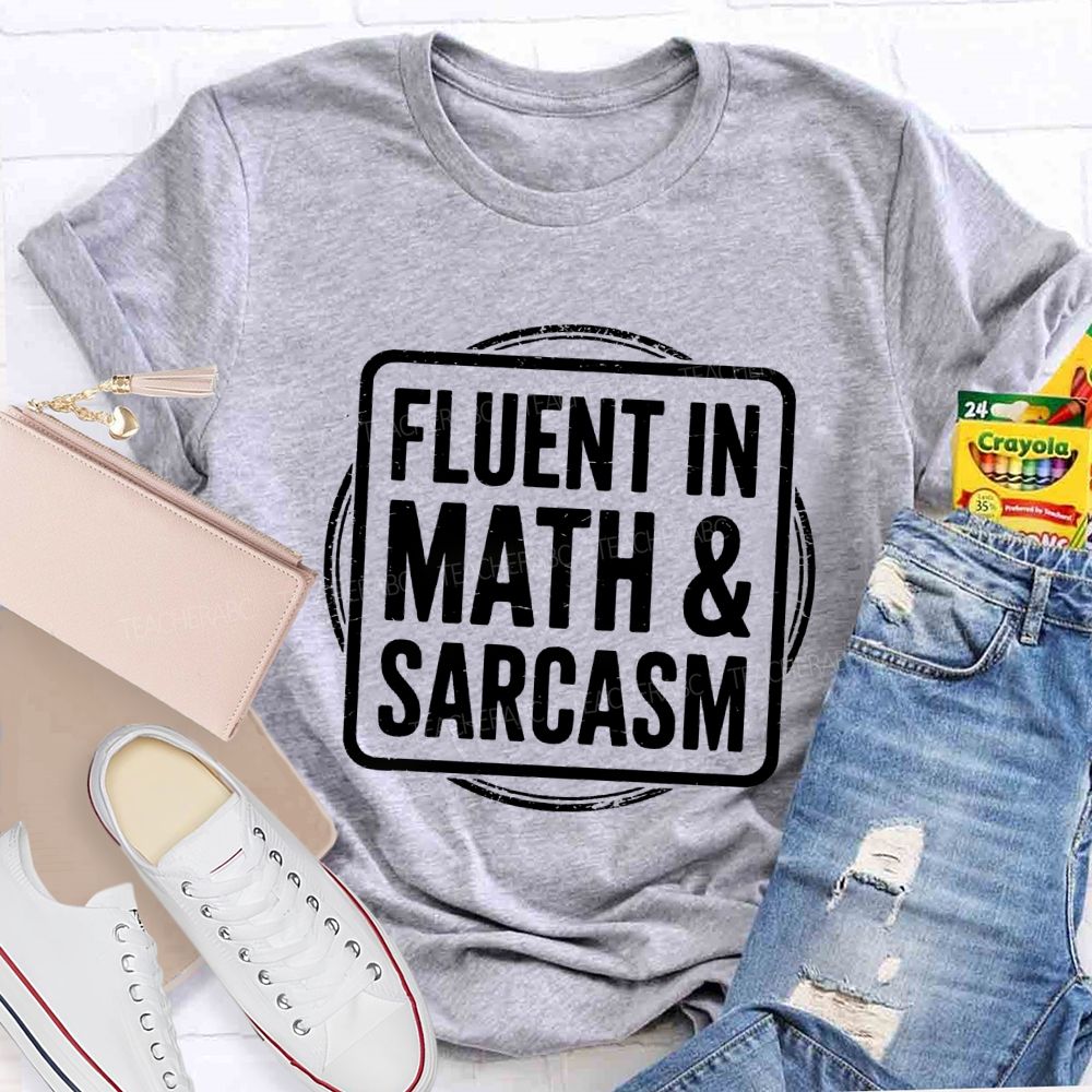 Fluent In Math And Sarcasm Math Teacher T-Shirt