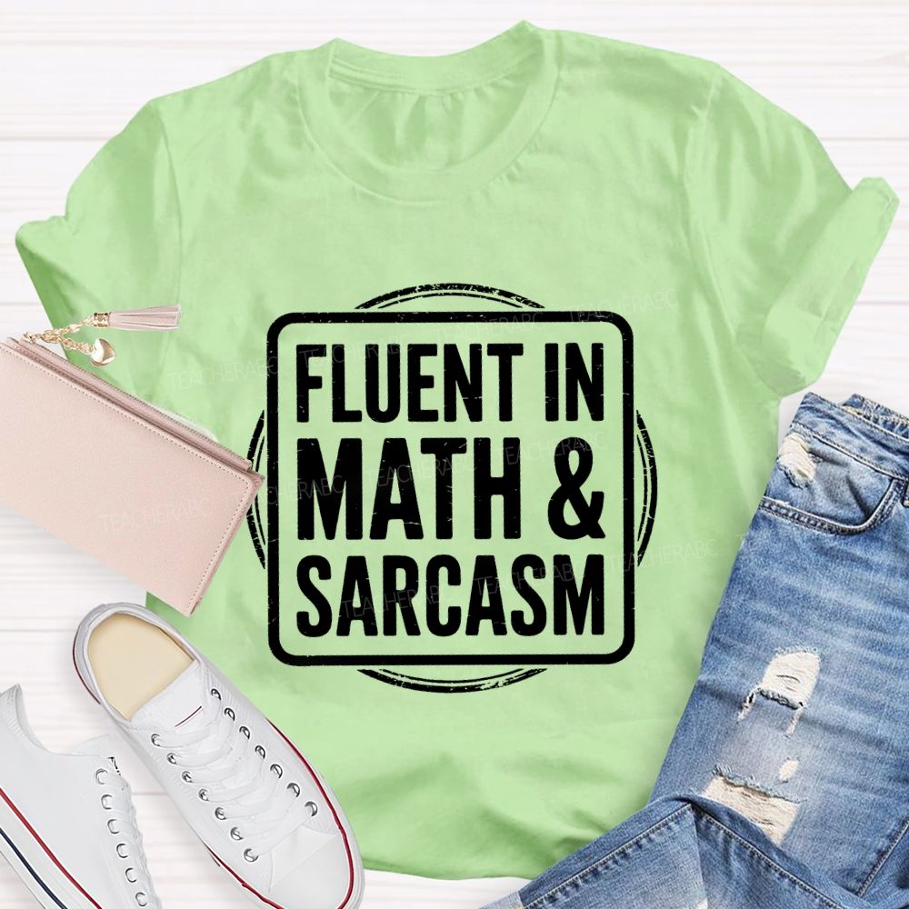 Fluent In Math And Sarcasm Math Teacher T-Shirt