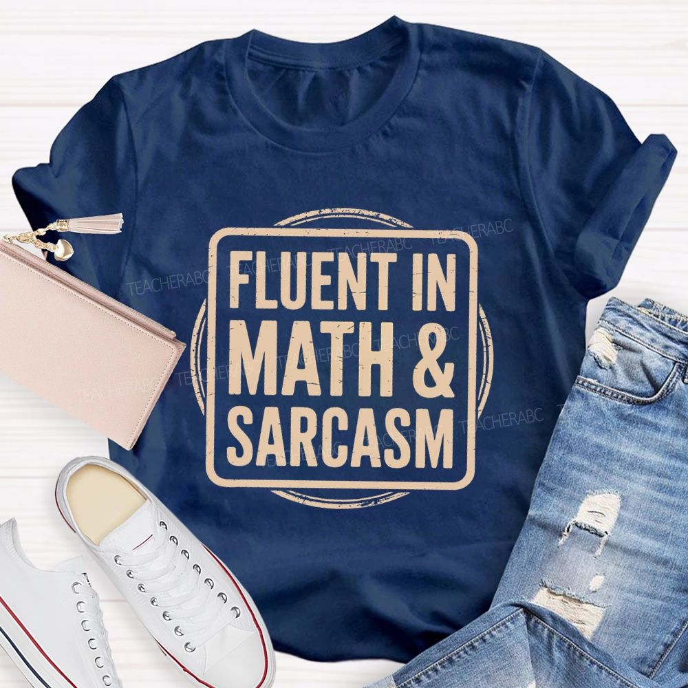 Fluent In Math And Sarcasm Math Teacher T-Shirt