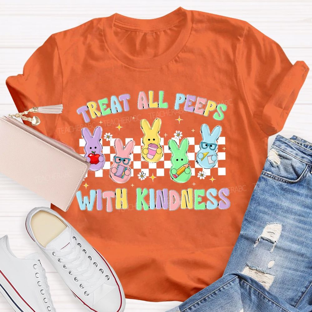 Treat All Peeps With Kindness Easter Graphic  Teacher T-shirt