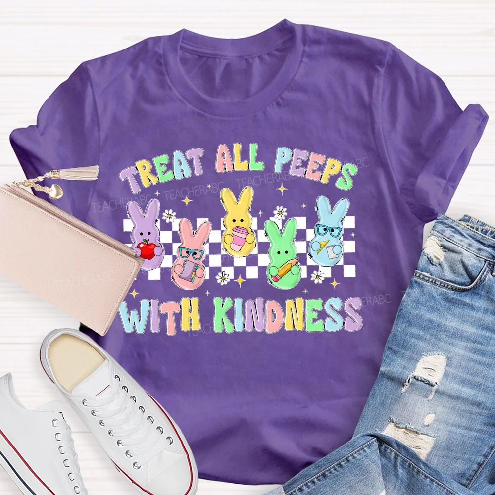 Treat All Peeps With Kindness Easter Graphic  Teacher T-shirt