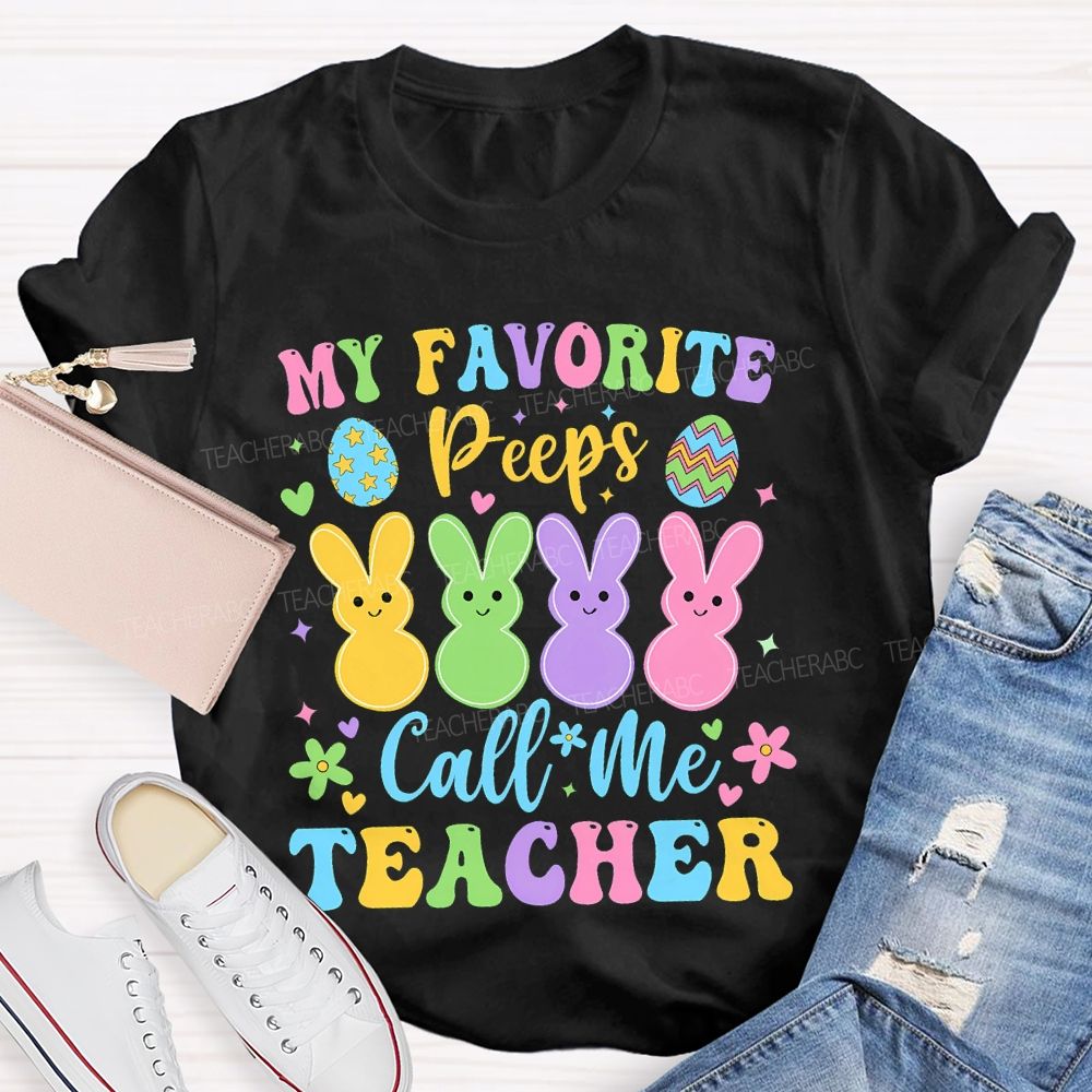 My Favorite Peeps Call Me Teacher  Teacher T-shirt