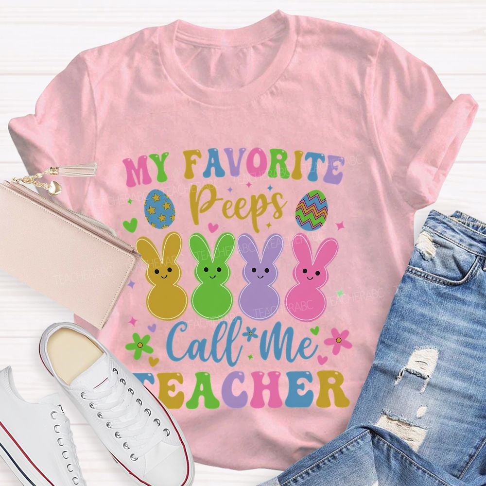 My Favorite Peeps Call Me Teacher  Teacher T-shirt