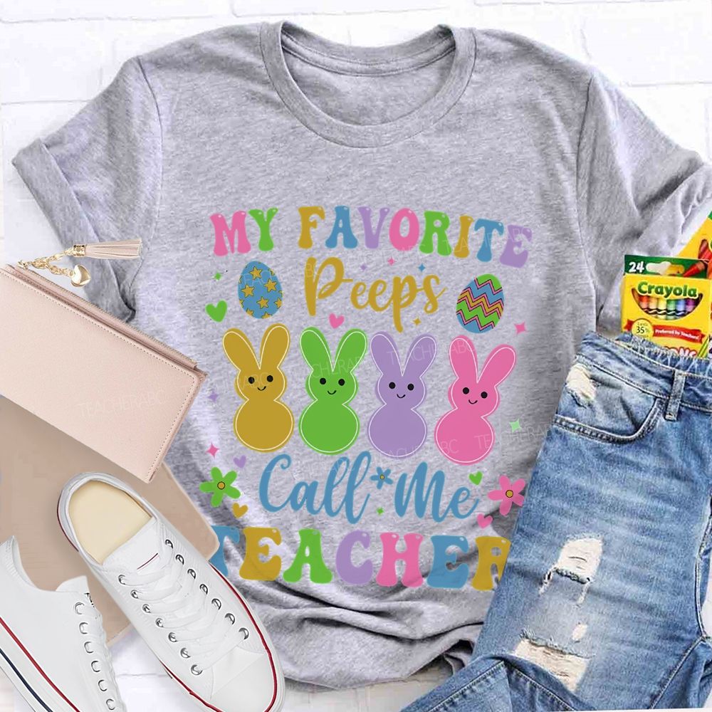 My Favorite Peeps Call Me Teacher  Teacher T-shirt