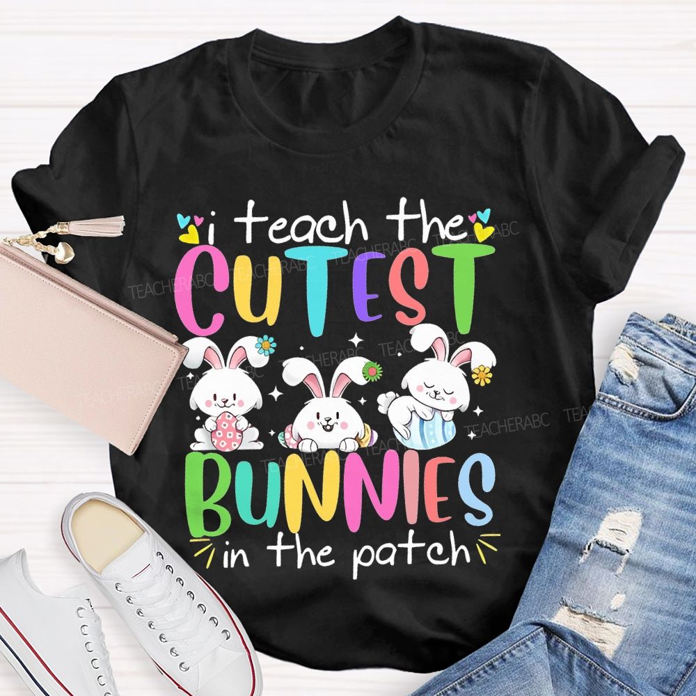 I Teach The Cutest Bunnies In The Patch Easter  Teacher T-shirt