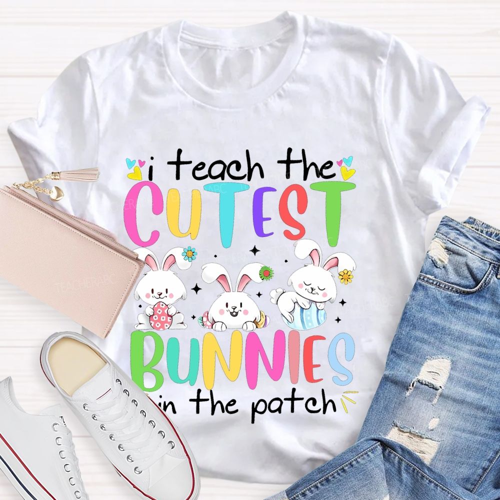 I Teach The Cutest Bunnies In The Patch Easter  Teacher T-shirt