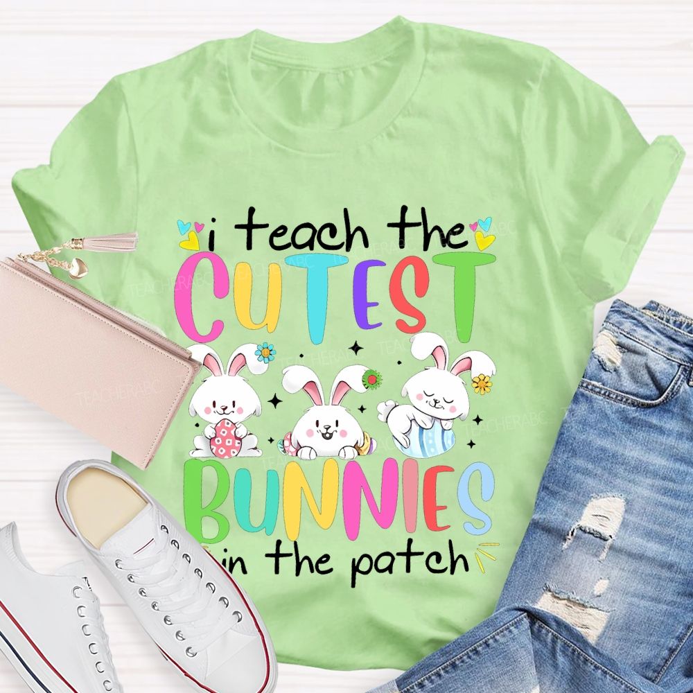I Teach The Cutest Bunnies In The Patch Easter  Teacher T-shirt