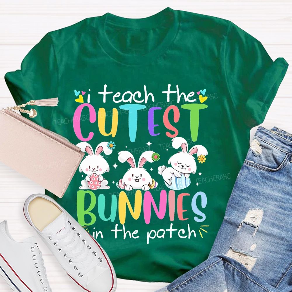 I Teach The Cutest Bunnies In The Patch Easter  Teacher T-shirt