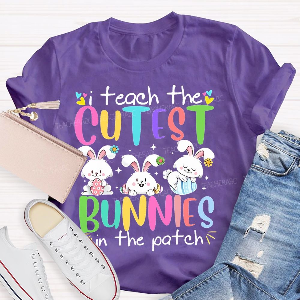 I Teach The Cutest Bunnies In The Patch Easter  Teacher T-shirt