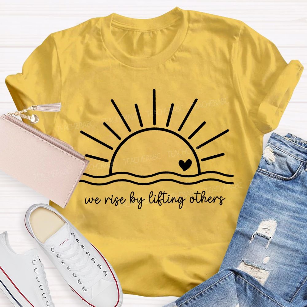We Rise By Lifting Others Teacher T-shirt