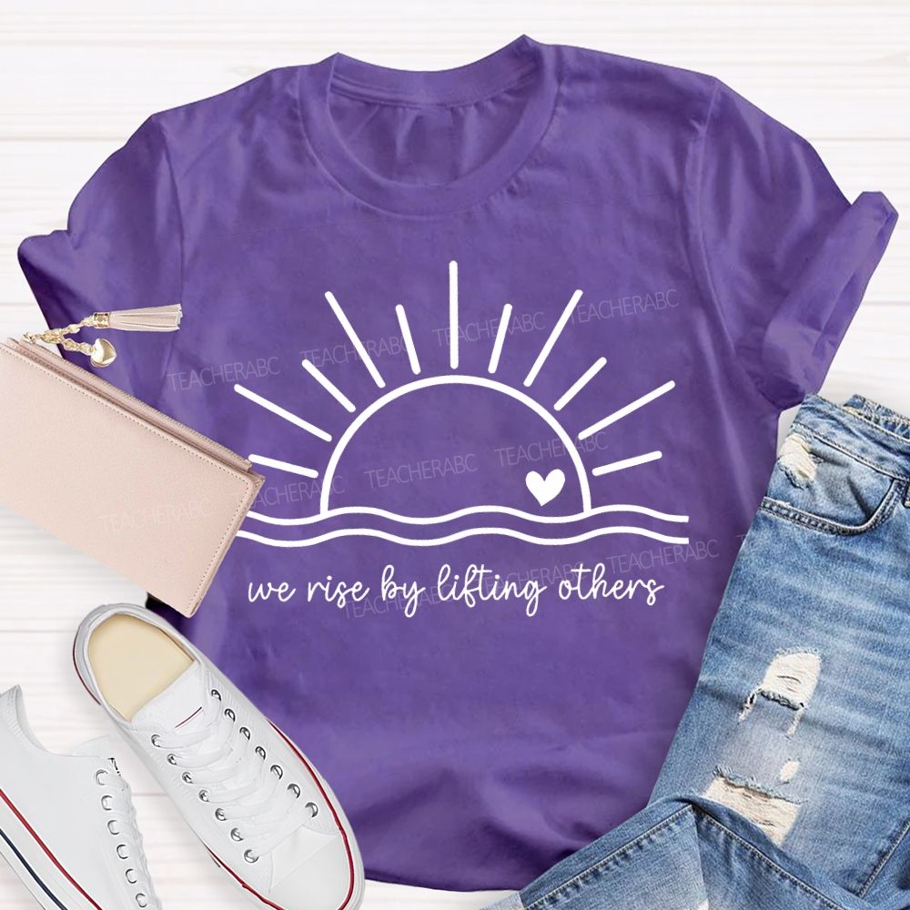 We Rise By Lifting Others Teacher T-shirt