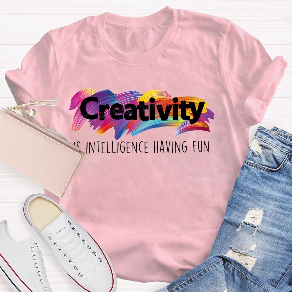 Creativity Is Intelligence Having Fun Colorful Letters  Teacher T-shirt