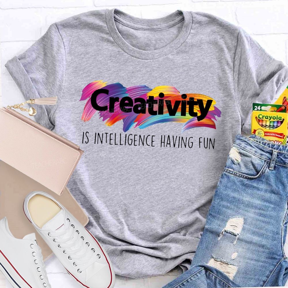 Creativity Is Intelligence Having Fun Colorful Letters  Teacher T-shirt