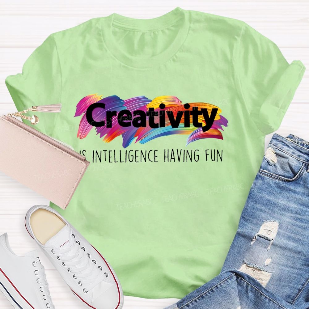 Creativity Is Intelligence Having Fun Colorful Letters  Teacher T-shirt