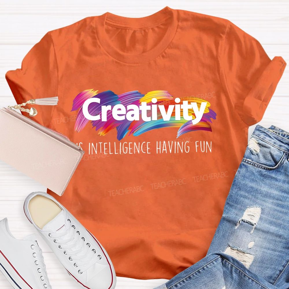 Creativity Is Intelligence Having Fun Colorful Letters  Teacher T-shirt