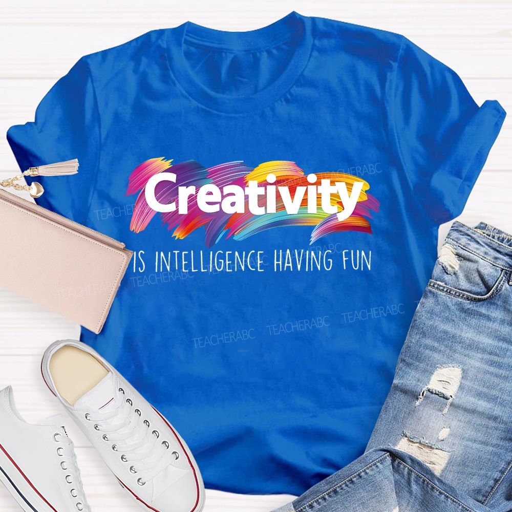 Creativity Is Intelligence Having Fun Colorful Letters  Teacher T-shirt