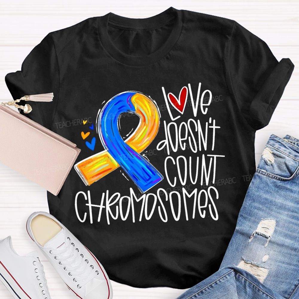 Love Doesn'T Count Chromosomes Teacher T-shirt