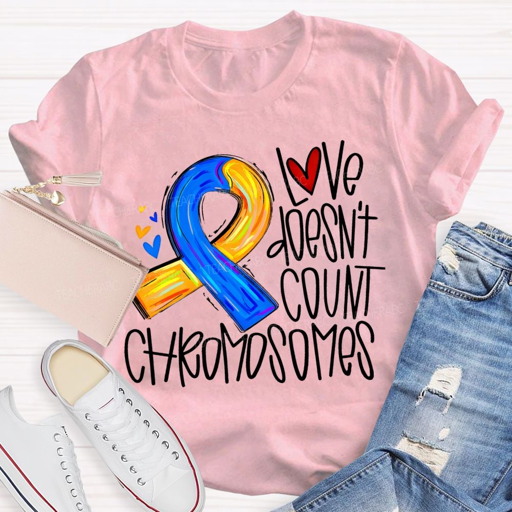 Love Doesn'T Count Chromosomes Teacher T-shirt