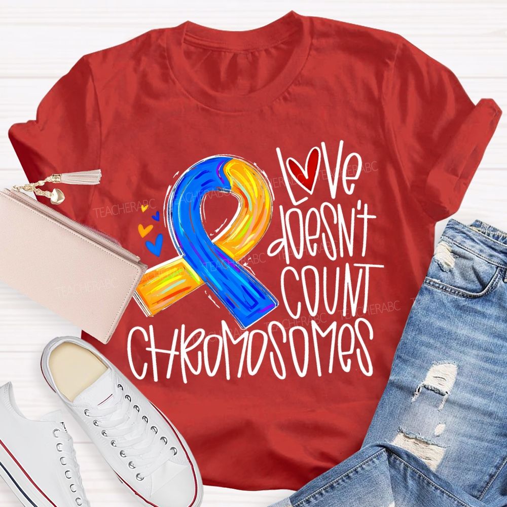 Love Doesn'T Count Chromosomes Teacher T-shirt