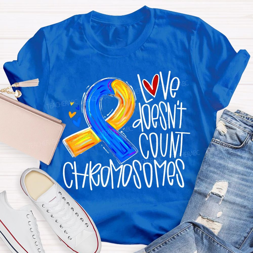 Love Doesn'T Count Chromosomes Teacher T-shirt