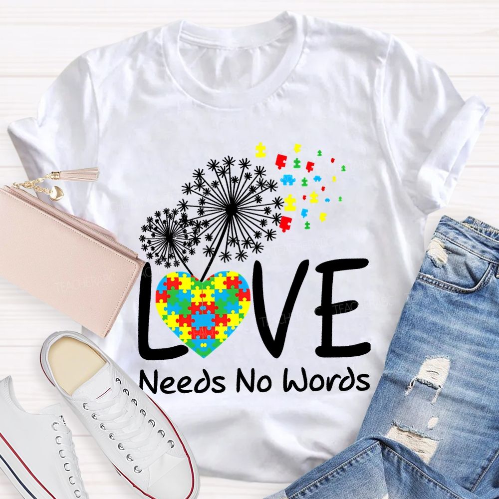 Love Needs No Words Autism Awareness Teacher T-shirt
