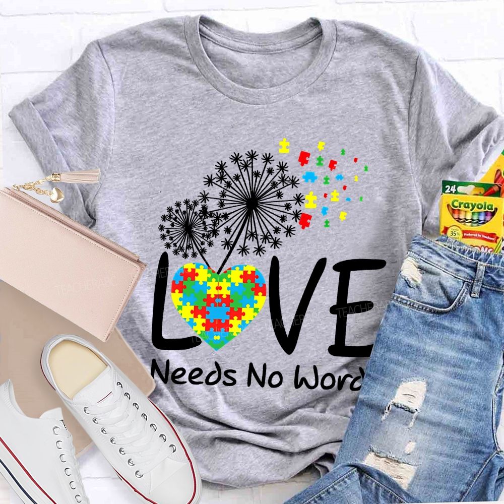Love Needs No Words Autism Awareness Teacher T-shirt
