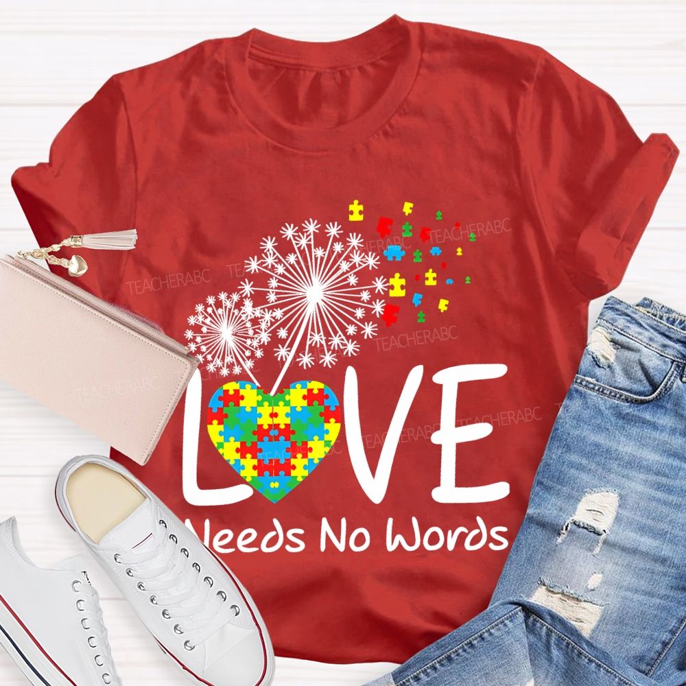 Love Needs No Words Autism Awareness Teacher T-shirt