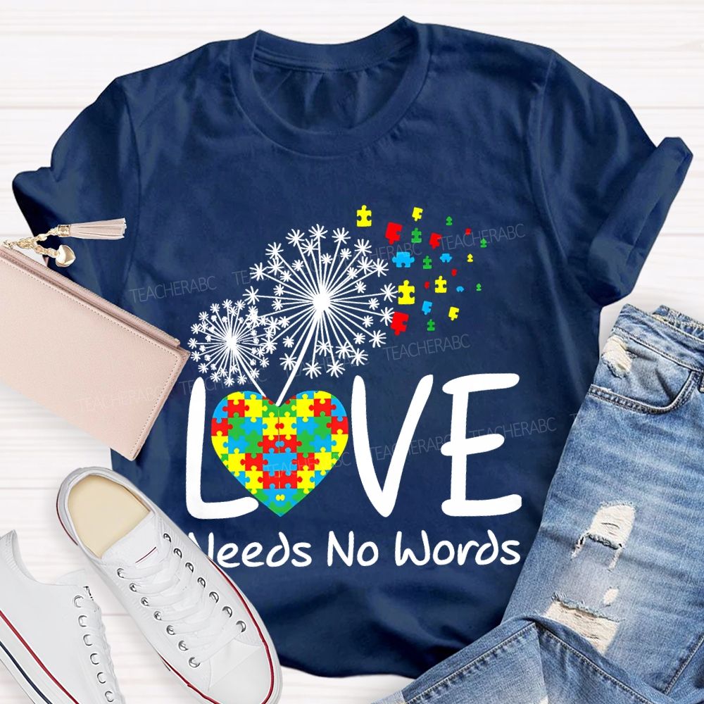 Love Needs No Words Autism Awareness Teacher T-shirt