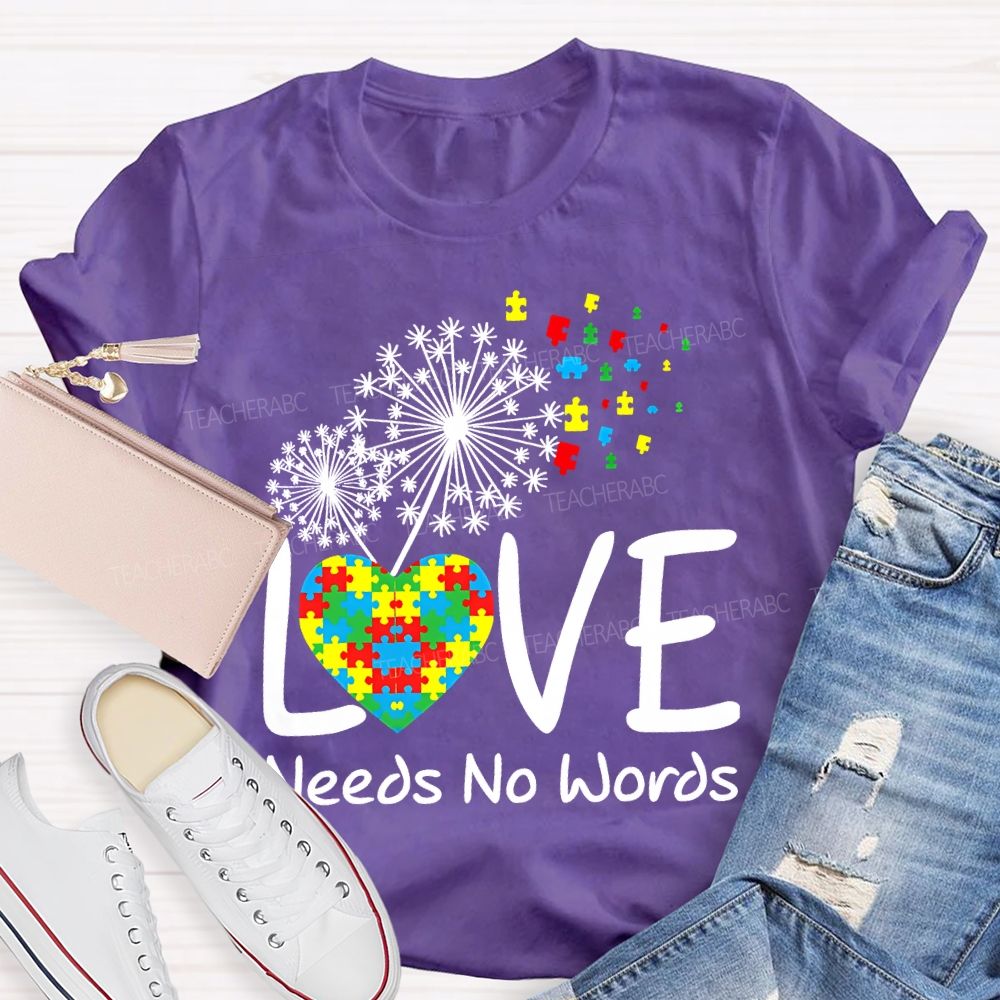 Love Needs No Words Autism Awareness Teacher T-shirt