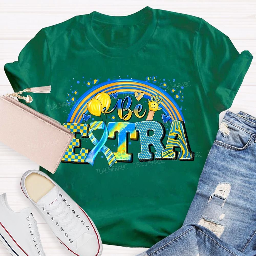 Be Extra Down Syndrome Awareness Rainbow Teacher T-shirt