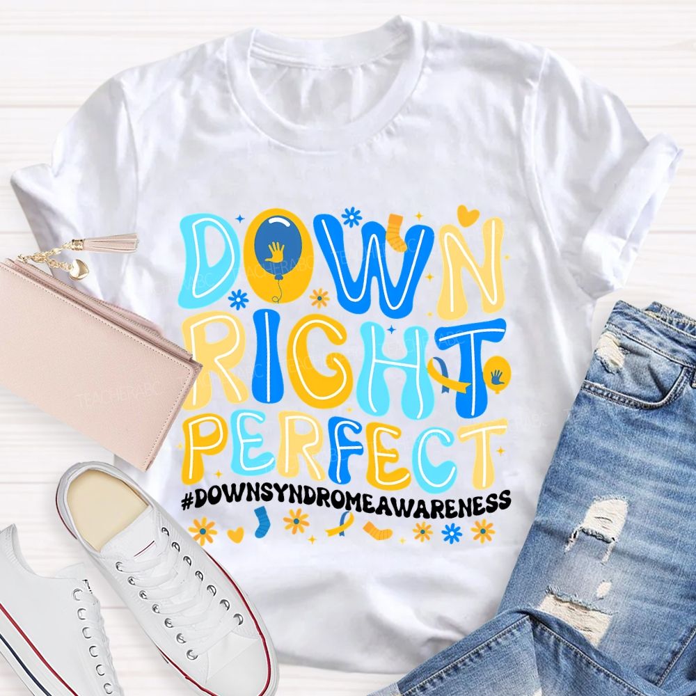 Down Right Perfect Down Syndrome Awareness Teacher T-shirt