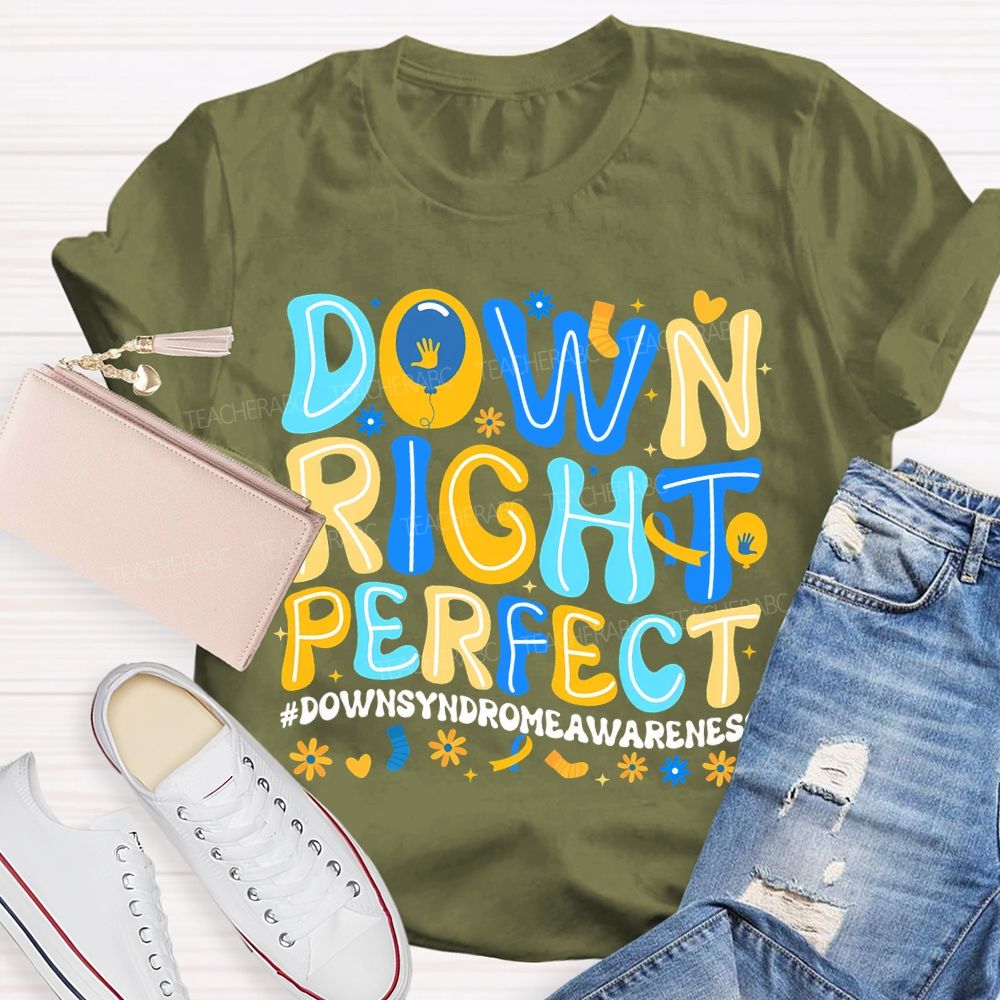 Down Right Perfect Down Syndrome Awareness Teacher T-shirt