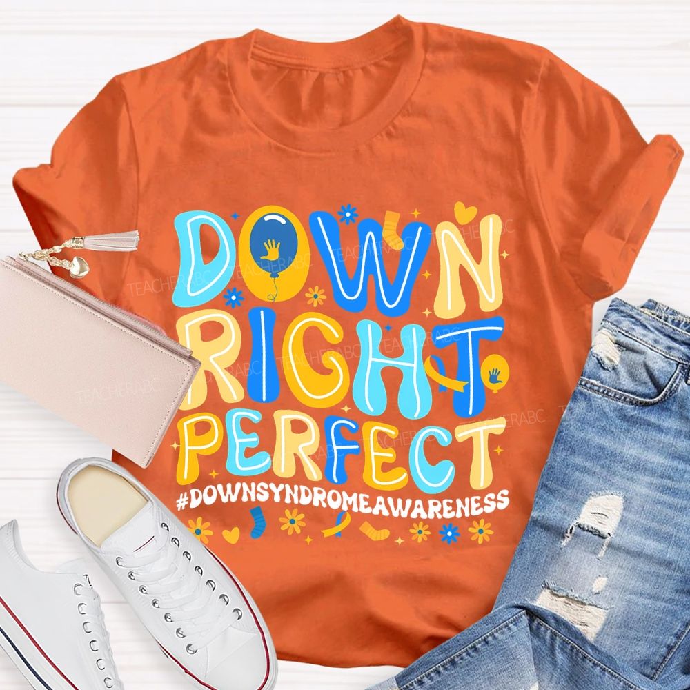 Down Right Perfect Down Syndrome Awareness Teacher T-shirt
