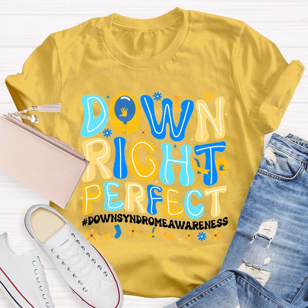 Down Right Perfect Down Syndrome Awareness Teacher T-shirt
