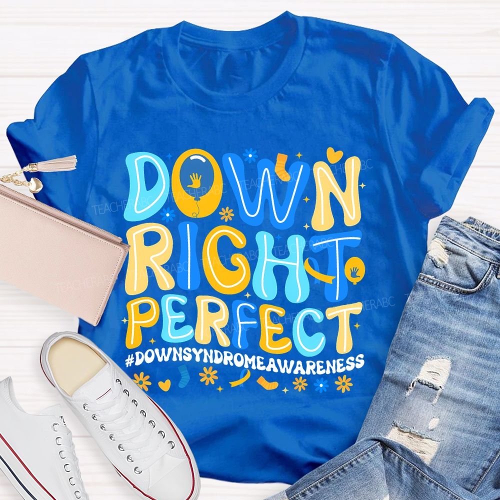 Down Right Perfect Down Syndrome Awareness Teacher T-shirt