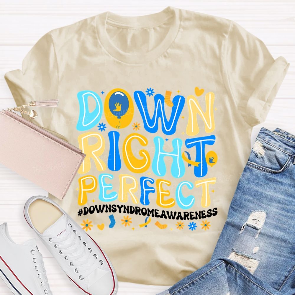 Down Right Perfect Down Syndrome Awareness Teacher T-shirt