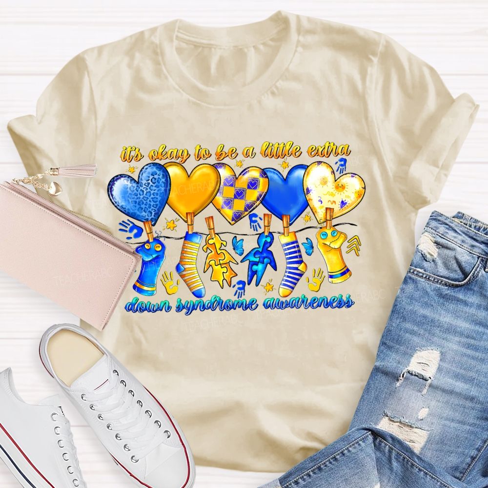 It'S Oaky To Be A Little Extra Down Syndrome Awareness Teacher T-shirt